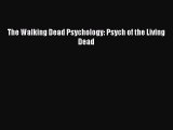 Read The Walking Dead Psychology: Psych of the Living Dead Ebook Free