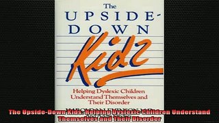 READ FREE FULL EBOOK DOWNLOAD  The UpsideDown Kids Helping Dyslexic Children Understand Themselves and Their Disorder Full Free