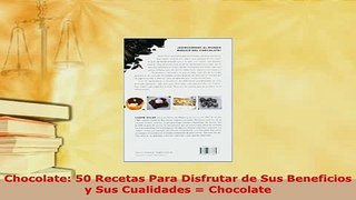 PDF  Chocolate 50 Recetas Para Disfrutar de Sus Beneficios y Sus Cualidades  Chocolate Ebook