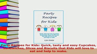 PDF  Party Recipes for Kids Quick tasty and easy Cupcakes Sandwiches Slices and Biscuits that Free Books