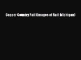 Read Copper Country Rail (Images of Rail: Michigan) Ebook Free