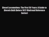 Download Diesel Locomotives: The First 50 Years: A Guide to Diesels Built Before 1972 (Railroad