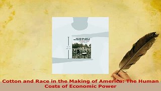 PDF  Cotton and Race in the Making of America The Human Costs of Economic Power Read Online