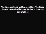 [Read book] The European Union and Peacebuilding: The Cross-Border Dimension (Palgrave Studies