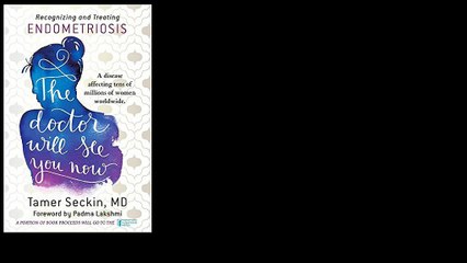 The Doctor Will See You Now: Recognizing and Treating Endometriosis 2016 by Tamer Seckin MD