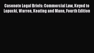 [Read book] Casenote Legal Briefs: Commercial Law Keyed to Lopucki Warren Keating and Mann