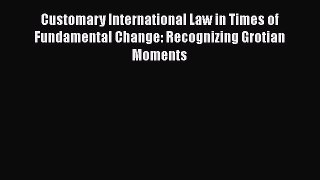[Read book] Customary International Law in Times of Fundamental Change: Recognizing Grotian