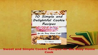 PDF  Sweet and Simple Cookie Recipes for the Busy Home Cook Read Online