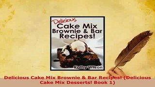 PDF  Delicious Cake Mix Brownie  Bar Recipes Delicious Cake Mix Desserts Book 1 Read Online