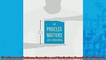 Free PDF Downlaod  The Process Matters Engaging and Equipping People for Success  BOOK ONLINE