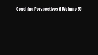 [Read PDF] Coaching Perspectives V (Volume 5) Download Free