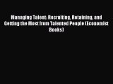 [Read PDF] Managing Talent: Recruiting Retaining and Getting the Most from Talented People