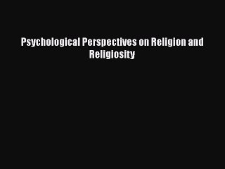 PDF Psychological Perspectives on Religion and Religiosity Free Books