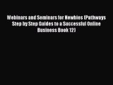 [Read PDF] Webinars and Seminars for Newbies (Pathways Step by Step Guides to a Successful