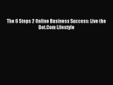 [Read PDF] The 6 Steps 2 Online Business Success: Live the Dot.Com Lifestyle Ebook Free