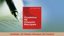 Download  Cookies 15 Classic Recipes AJ Cooks Read Online