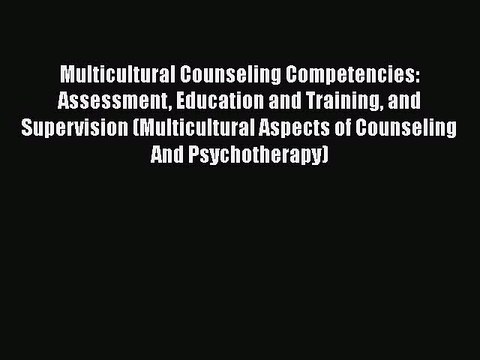 Download Multicultural Counseling Competencies: Assessment Education and Training and Supervision