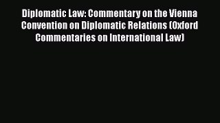 [Read book] Diplomatic Law: Commentary on the Vienna Convention on Diplomatic Relations (Oxford