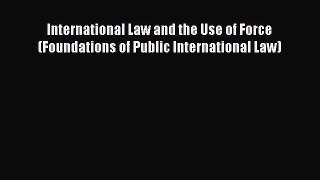 [Read book] International Law and the Use of Force (Foundations of Public International Law)