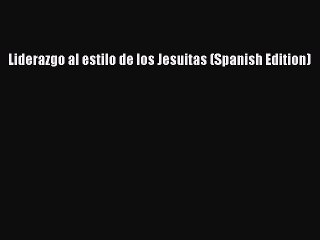 [Read PDF] Liderazgo al estilo de los Jesuitas (Spanish Edition) Download Free