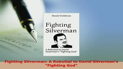 Download  Fighting Silverman A Rebuttal to David Silvermans Fighting God Free Books
