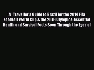 PDF A   Traveller's Guide to Brazil for the 2014 Fifa Football World Cup & the 2016 Olympics: