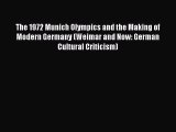 Download The 1972 Munich Olympics and the Making of Modern Germany (Weimar and Now: German