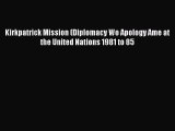 [Read book] Kirkpatrick Mission (Diplomacy Wo Apology Ame at the United Nations 1981 to 85