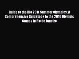 Download Guide to the Rio 2016 Summer Olympics: A Comprehensive Guidebook to the 2016 Olympic