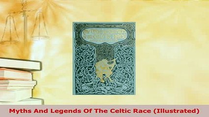 Download  Myths And Legends Of The Celtic Race Illustrated Free Books