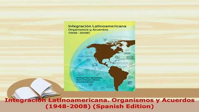 PDF Integración Latinoamericana Organismos y Acuerdos 19482008 Spanish Edition PDF Online