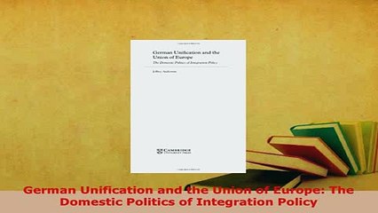 PDF  German Unification and the Union of Europe The Domestic Politics of Integration Policy PDF Book Free