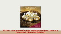 Download  El Oro una inversión que asegura Dinero banca y finanzas Spanish Edition Read Online