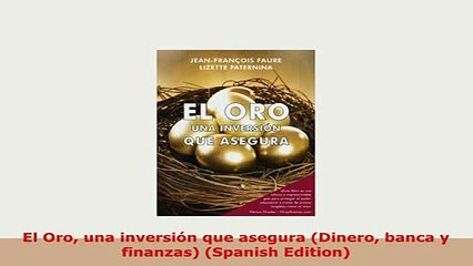 Download  El Oro una inversión que asegura Dinero banca y finanzas Spanish Edition Read Online
