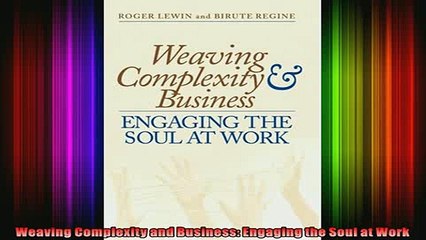 READ book  Weaving Complexity and Business Engaging the Soul at Work  FREE BOOOK ONLINE