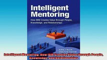 FREE DOWNLOAD  Intelligent Mentoring How IBM Creates Value through People Knowledge and Relationships READ ONLINE