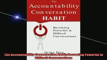 Free PDF Downlaod  The Accountability Conversation Habit Becoming Powerful in Difficult Conversations READ ONLINE