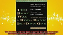 Free PDF Downlaod  The Best Way to Rob a Bank is to Own One How Corporate Executives and Politicians Looted READ ONLINE
