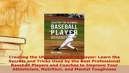 PDF  Creating the Ultimate Baseball Player Learn the Secrets and Tricks Used by the Best Read Online