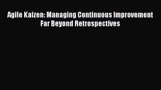 [Read PDF] Agile Kaizen: Managing Continuous Improvement Far Beyond Retrospectives Download