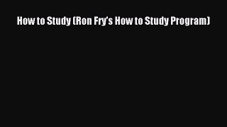 [Read PDF] How to Study (Ron Fry's How to Study Program) Ebook Online
