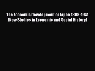 Download The Economic Development of Japan 1868-1941 (New Studies in Economic and Social History)