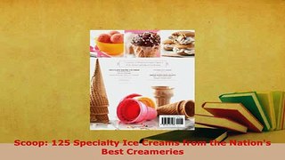 Download  Scoop 125 Specialty Ice Creams from the Nations Best Creameries PDF Book Free