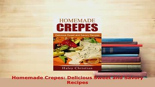 PDF  Homemade Crepes Delicious Sweet and Savory Recipes PDF Book Free