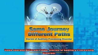 DOWNLOAD FREE Ebooks  Same Journey Different Paths Stories of Auditory Processing Disorder Full EBook