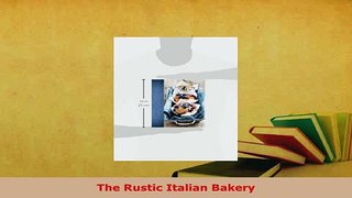 Download  The Rustic Italian Bakery Free Books