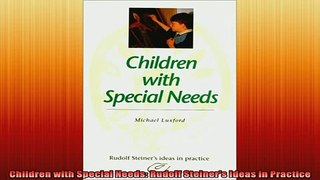 READ book  Children with Special Needs Rudolf Steiners Ideas in Practice Full Free