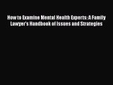 [Read book] How to Examine Mental Health Experts: A Family Lawyer's Handbook of Issues and