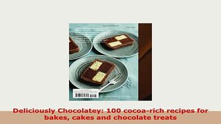 PDF  Deliciously Chocolatey 100 cocoarich recipes for bakes cakes and chocolate treats Read Online