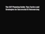 (PDF Download ) The COT Planning Guide: TipsTactics and Strategies for Successful IC Outsourcing